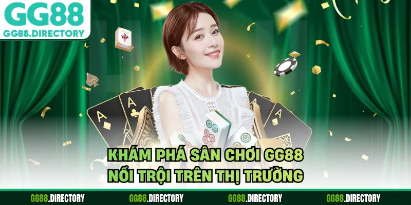 Khám phá sân chơi GG88 nổi trội trên thị trường
